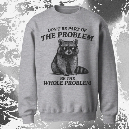 Be The Whole Problem Raccoon