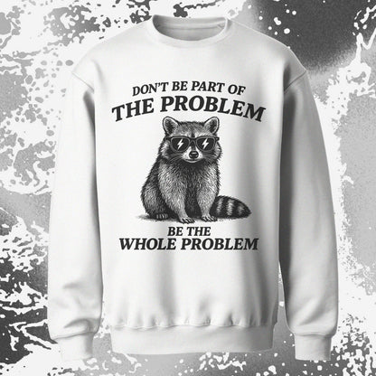 Be The Whole Problem Raccoon