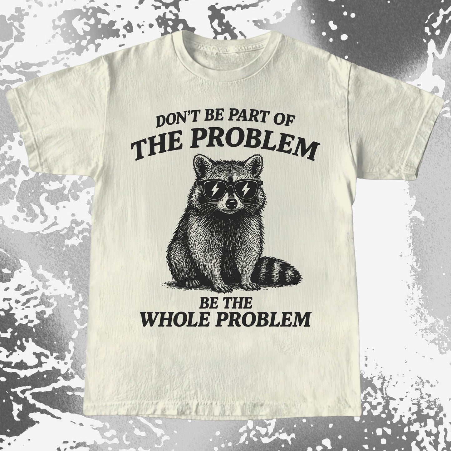 Be The Whole Problem Raccoon
