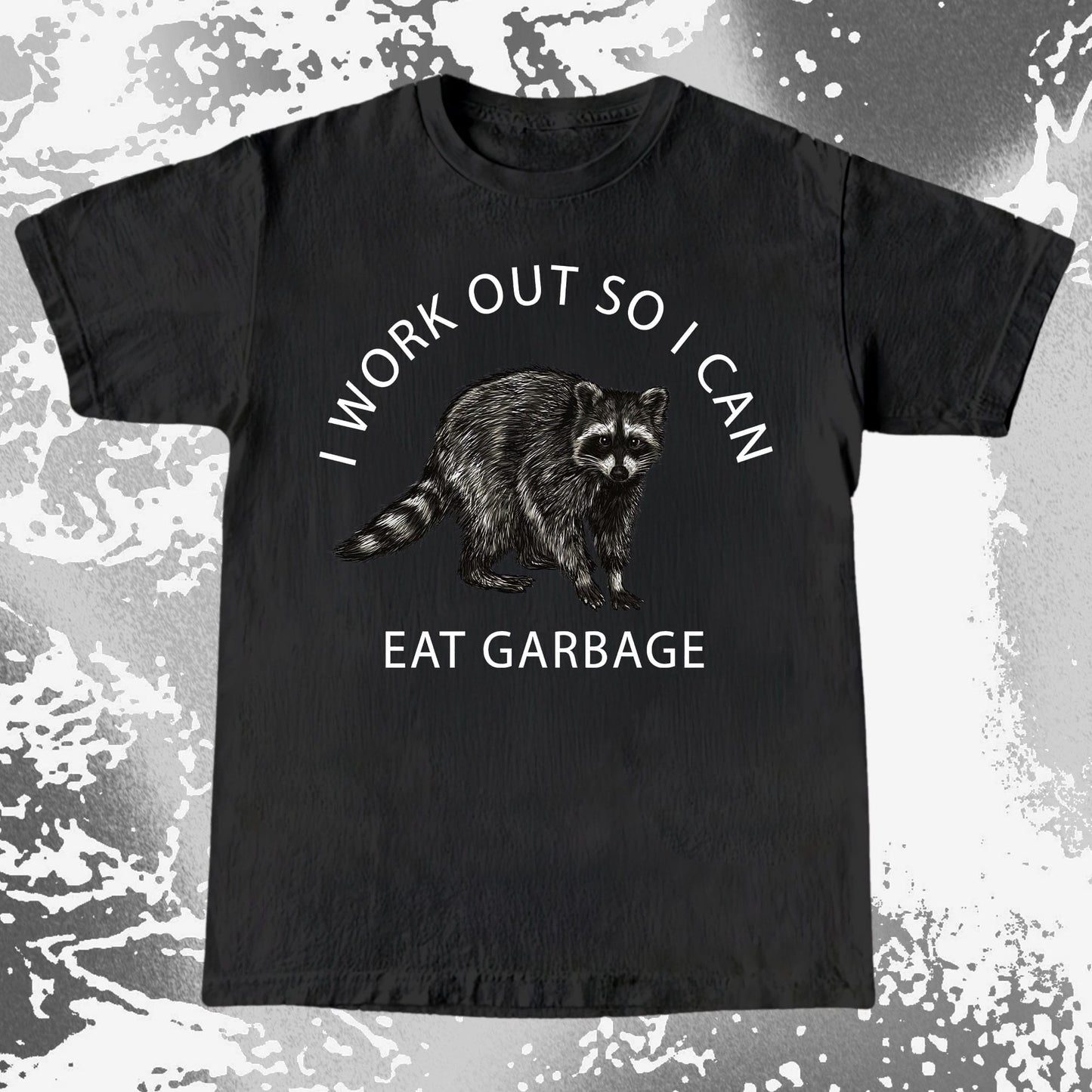 I Work Out So I Can Eat Garbage Raccoon Shirt