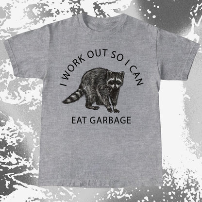 I Work Out So I Can Eat Garbage Raccoon Shirt