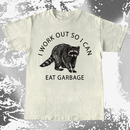 I Work Out So I Can Eat Garbage Raccoon Shirt